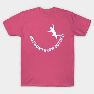 No I won't grow out of it T-Shirt